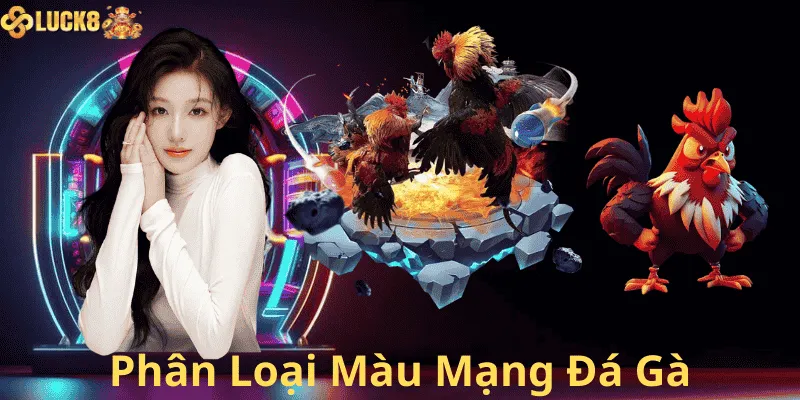 Phân Loại Màu Mạng Đá Gà